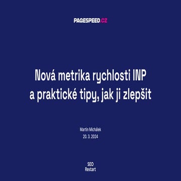 SEO Restart 2024: Martin Michálek - Nová metrika rychlosti INP a praktické ti...