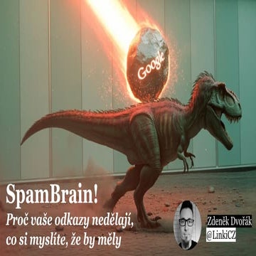 SEO Restart 2025: Zdeněk Dvořák - SpamBrain. Proč vaše odkazy nedělají to, co...