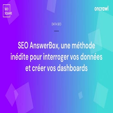SEO AnswerBox, une méthode inédite pour interroger vos données et créer vos d...
