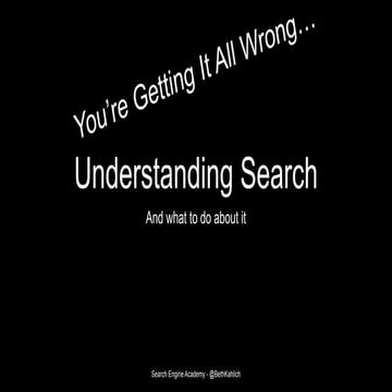 Understanding Search - You're Getting It all Wrong