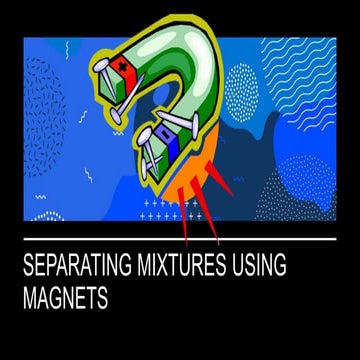Separating mistures using magnets