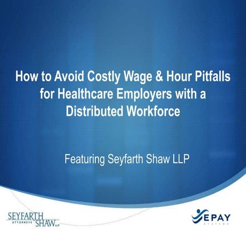 How to Avoid Costly Wage and Hour Pitfalls for Healthcare Employers with a Di...
