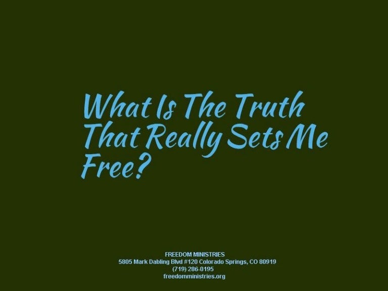 What Is The Truth That Really Sets Me Free?