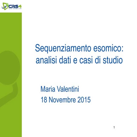 Sequenziamento Esomico. Maria Valentini (CRS4), Cagliari, 18 Novembre 2015