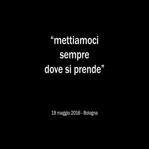 "mettiamoci sempre dove si prende"