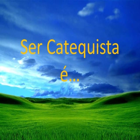 Ser Catequista. O que é ser catequista. Qual o seu papel