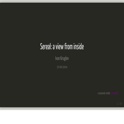 Sereal: a view from inside