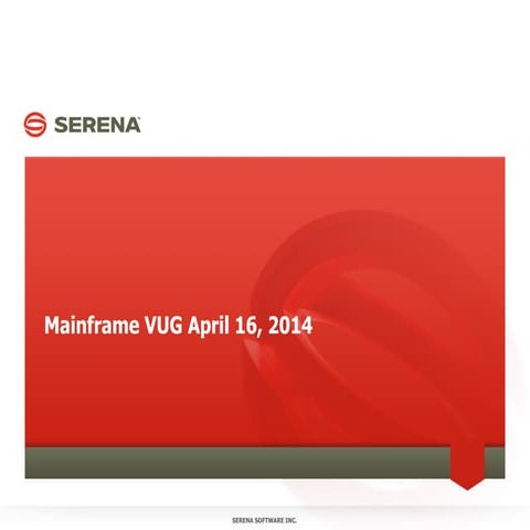 Serena Mainframe VUG  April 16, 2014