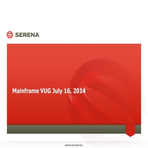 Serena Mainframe VUG Summer 2014: ChangeMan ZMF Customer Advisory Board Round...