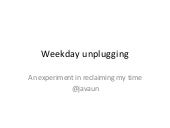 Weekday Unplugging: A 30 Day Experi...