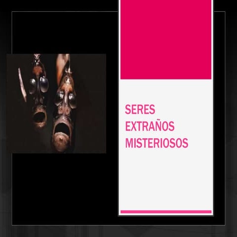Seres extraños misteriosos