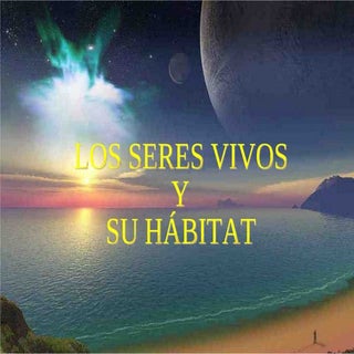 Seres vivos y su habitat.