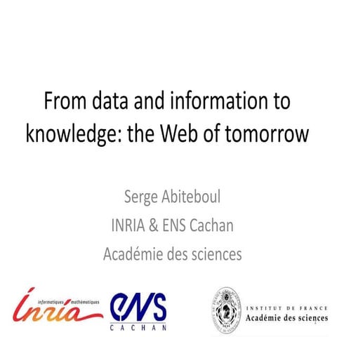 From data and information to knowledge : the web of tomorrow - Serge abitboul - Université d'été des Actuaires