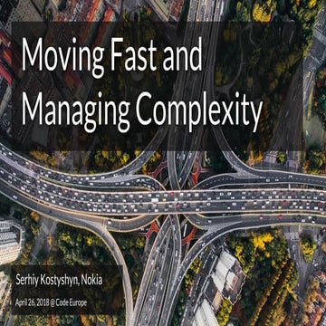 Moving Fast and Managing Complexity - Serhiy Kostyshyn