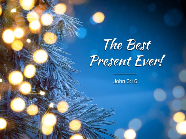 Sermon Slide Deck: "The Best Present Ever" (John 3:16)