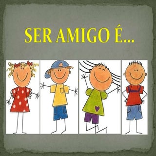 Ser Um Amigo é...