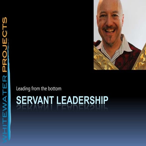 Servant leadership: Leading from the bottom.