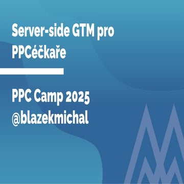 Server-Side GTM pro PPCéčkaře - přednáška z 15. PPC Campu