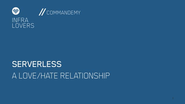 Serverless: A love hate relationship