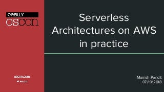 Serverless Architectures on AWS in practice - OSCON 2018