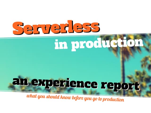 Serverless in production, an experience report (Going Serverless)