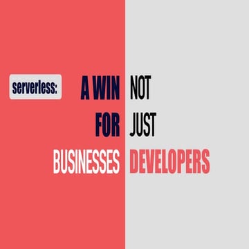 Serverless is a win for businesses, not just developers