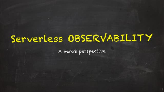 Serverless observability - a hero's perspective