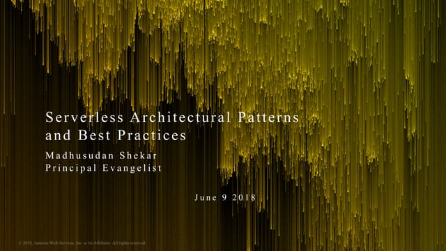 Serverless Architectural Patterns  and Best Practices - Madhu Shekar - AWS