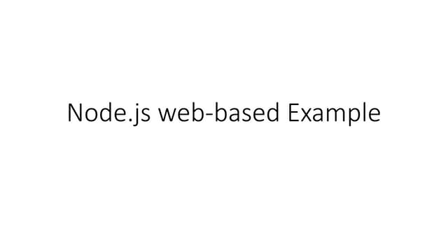Node.js web-based Example :Run a local server in order to start using node.js...