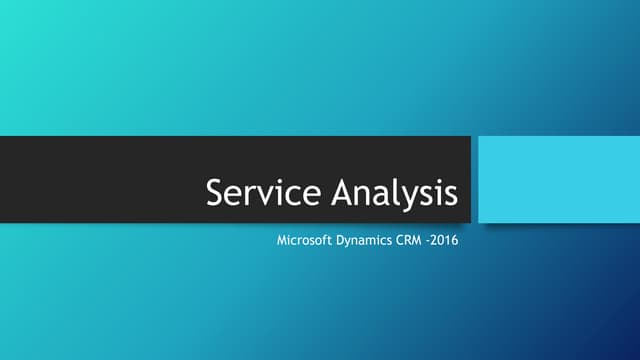Service Analysis - Microsoft Dynamics CRM 2016 Customer Service
