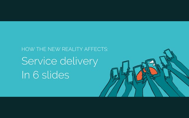 Service delivery in 6 slides - The New Reality