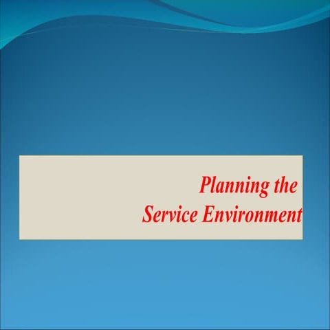 Topic 6 - Chapter 10 - Designing the Service Environment - PPT slides.pptx
