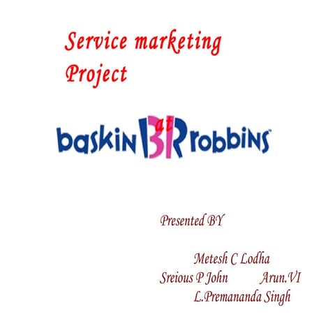 Service marketing   &7 P's - Baskins and Robbins