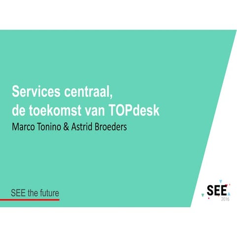 Services centraal - de toekomst van TOPdesk - SEE 2016