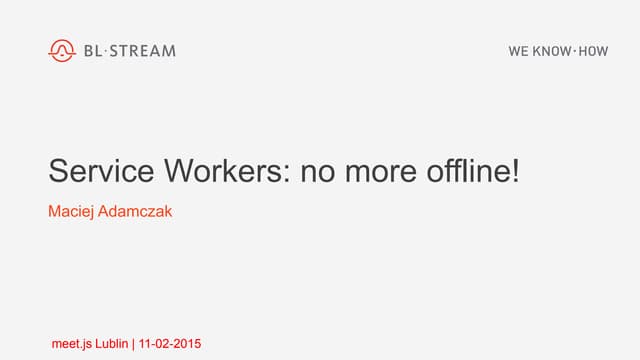 Service Workers: no more offline!