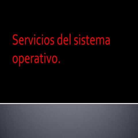 Servicios de un sistema operativo.