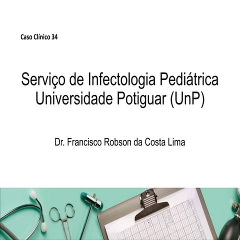 Serviço de infectologia pediátrica caso clínico 34