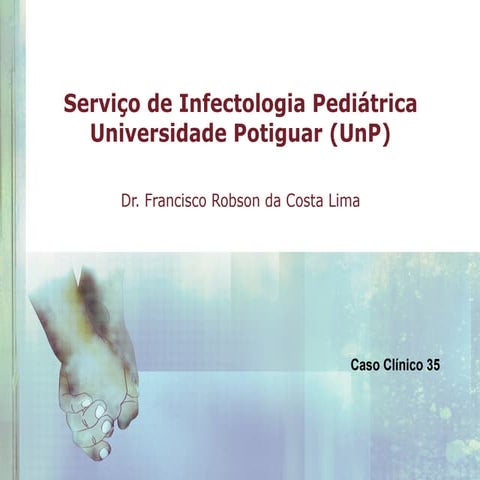 Serviço de infectologia pediátrica caso clínico 35