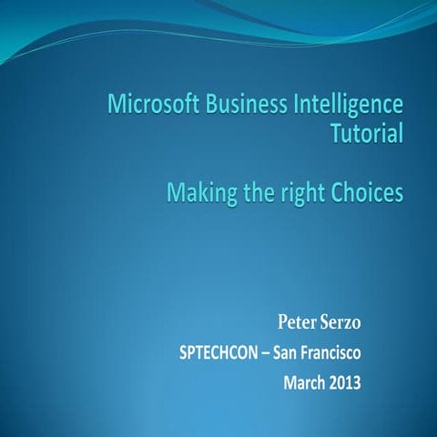 Tutorial: Business Intelligence: Making the Right Choices by Peter Serzo - SP...