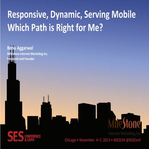 SES Chicago 2013 - Responsive, Dynamic, Serving Mobile: Which Path is Right f...