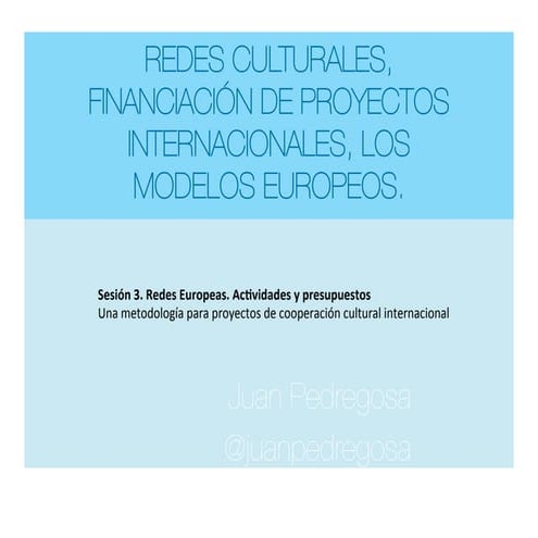 Sesión3. Redes y redes culturales en Europa y América. Financiación y presup...
