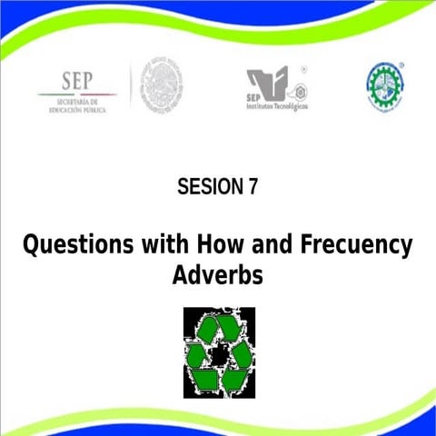 Sesion 7- Preguntas con How y Adverbios de Frecuencia