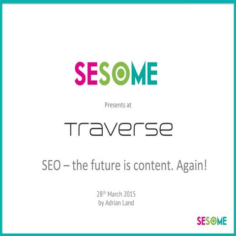 SEO - the future is content. Again. Workshop & Exercise. Traverse 15.
