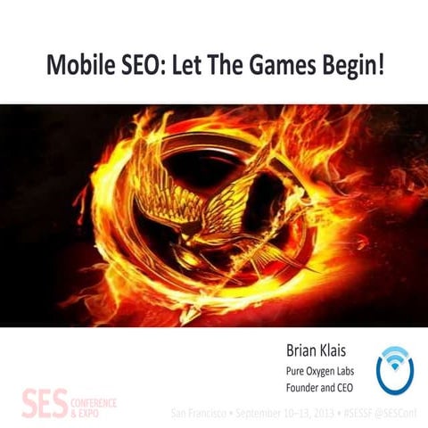Mobile SEO: Let The Games Begin! (Presented at SES San Francisco, September 2...