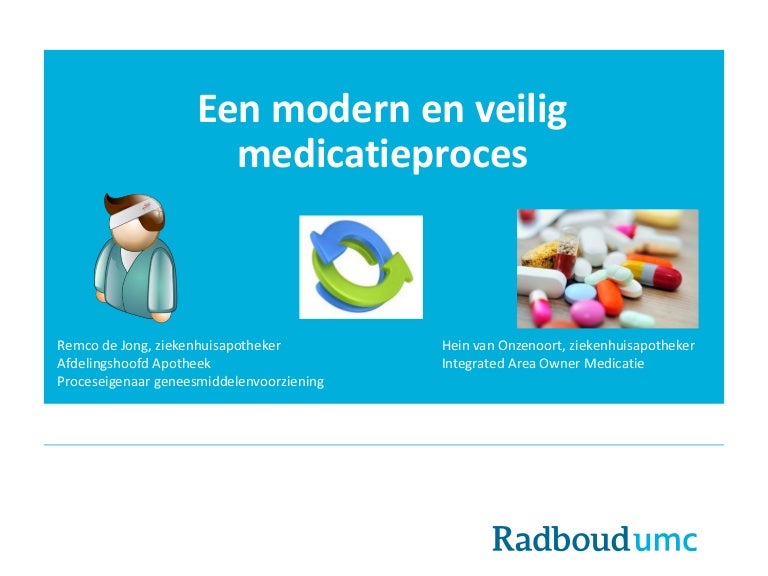 Sessie 10 Een modern en veilig medicatieproces Remco de Jong en Hein