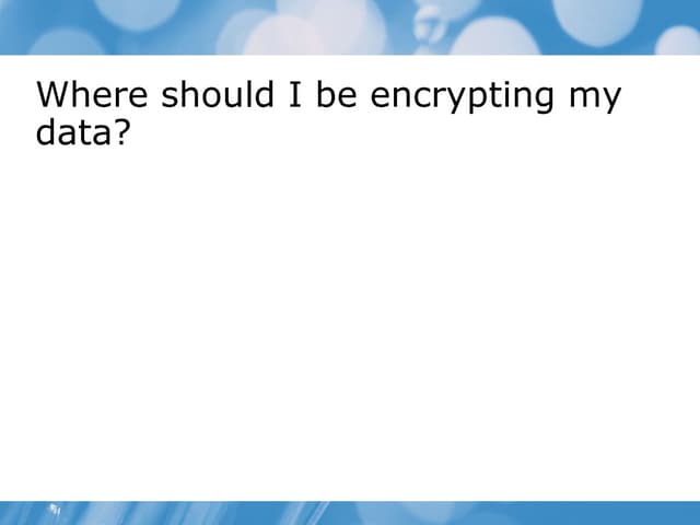 Where should I be encrypting my data? 