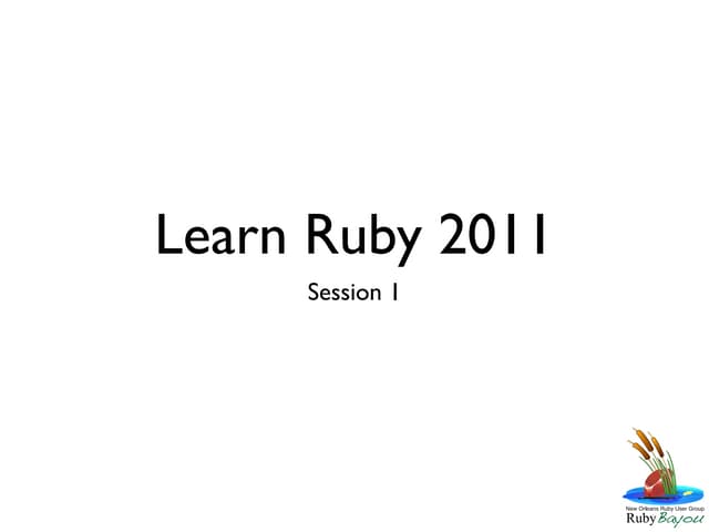 Learn Ruby 2011 - Session 1