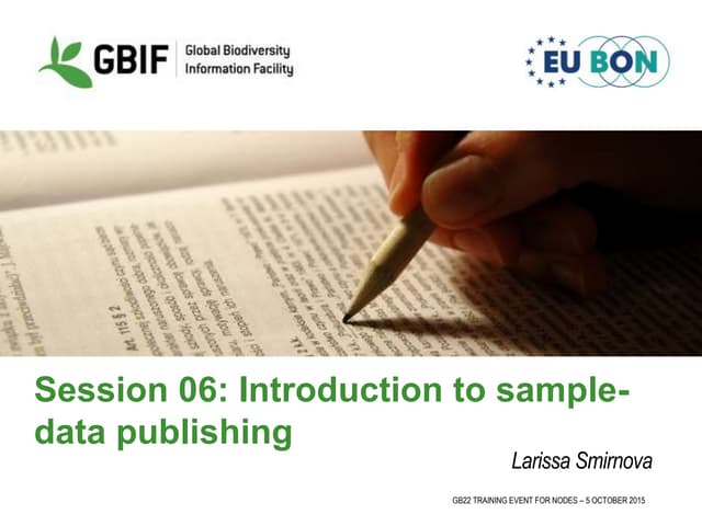 Session 06, Introduction to biodiversity sample-based data publishing at the ...