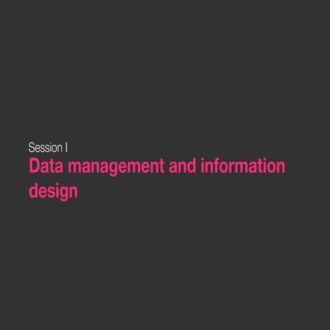 Data Management and Information Design Session 1
