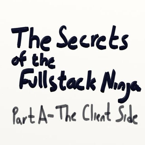 The Secrets of The FullStack Ninja - Part A Session I